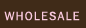 Wholesale